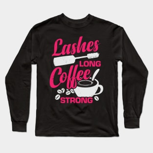 Lashes Long Coffee Strong Makeup Artist Gift Long Sleeve T-Shirt